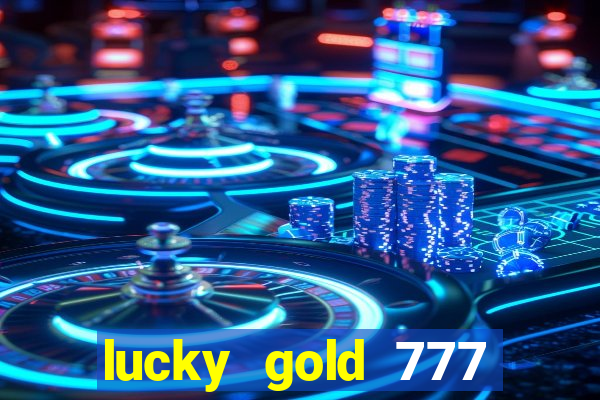 lucky gold 777 paga mesmo